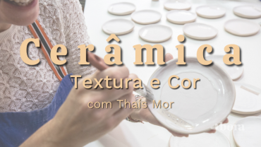 Cerâmica: Textura e Cor, com Thaís Mor